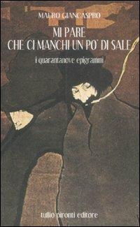 Mi pare che ci manchi un po' di sale. I 49 epigrammi - Mauro Giancaspro - Libro Tullio Pironti 2008 | Libraccio.it