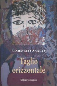 Taglio orizzontale - Carmelo Asaro - Libro Tullio Pironti 2009, Narrativa Nuova | Libraccio.it