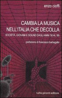 Cambia la musica nell'Italia che decolla. Società, giovani e sound dagli anni '50 al '68 - Enzo Cioffi - Libro Tullio Pironti 2010 | Libraccio.it