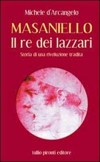 Masaniello. Il re dei lazzari. Storia di una rivoluzione tradita - Michele D'Arcangelo - Libro Tullio Pironti 2010 | Libraccio.it