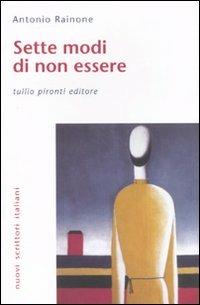 Sette modi di non essere - Antonio Rainone - Libro Tullio Pironti 2010, Nuovi scrittori italiani | Libraccio.it
