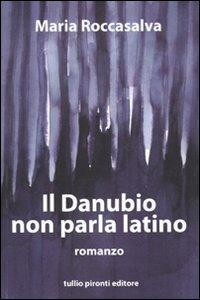 Il Danubio non parla latino - Maria Roccasalva - Libro Tullio Pironti 2010 | Libraccio.it