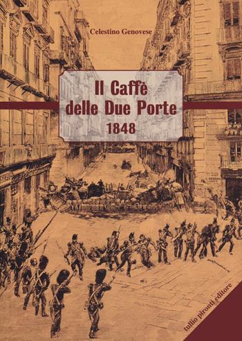 Il Caffè delle Due Porte 1848 - Celestino Genovese - Libro Tullio Pironti 2021, Narrativa | Libraccio.it