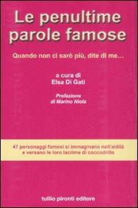 Le penultime parole famose. Quando non ci sarò più, dite di me...  - Libro Tullio Pironti 2008 | Libraccio.it