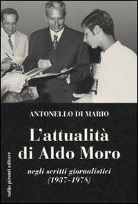 L'attualità di Aldo Moro negli scritti giornalistici (1937-1978) - Antonello Di Mario - Libro Tullio Pironti 2007 | Libraccio.it