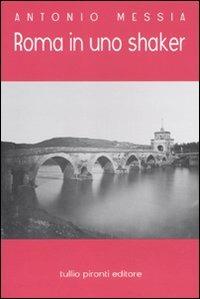 Roma in uno shaker - Antonio Messia - Libro Tullio Pironti 2010, Narrativa Nuova | Libraccio.it