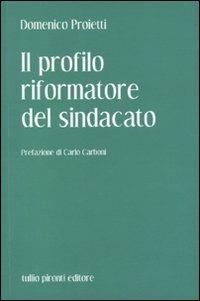 Il profilo riformatore del sindacato - Domenico Proietti - Libro Tullio Pironti 2010 | Libraccio.it