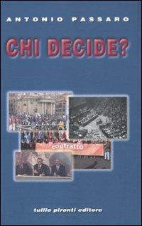 Chi decide? L'articolo 39 della Costituzione. Storia e cronaca, diritto e prassi - Antonio Passaro - Libro Tullio Pironti 2010 | Libraccio.it