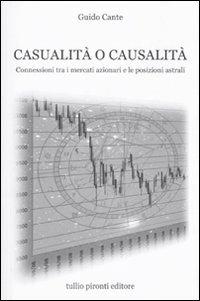 Casualità o causalità. Connessioni tra i mercati azionari e le posizioni astrali - Guido Cante - Libro Tullio Pironti 2010 | Libraccio.it