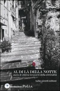 Al di là della notte. Storie di vittime innocenti di criminalità - Raffaele Sardo - Libro Tullio Pironti 2010 | Libraccio.it