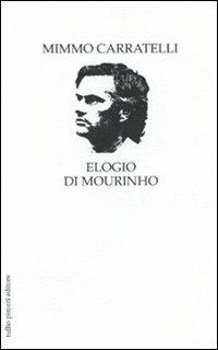 Elogio di Mourinho - Mimmo Carratelli - Libro Tullio Pironti 2010, Elogi | Libraccio.it