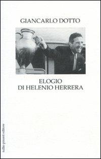Elogio di Helenio Herrera - Giancarlo Dotto - Libro Tullio Pironti 2010, Elogi | Libraccio.it