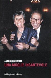 Una moglie incantevole - Antonio Ghirelli - Libro Tullio Pironti 2010 | Libraccio.it