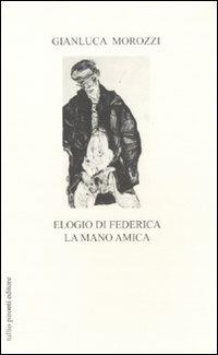 Elogio di Federica la mano amica - Gianluca Morozzi - Libro Tullio Pironti 2011 | Libraccio.it
