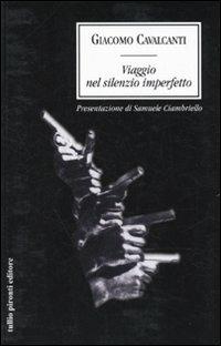 Viaggio nel silenzio imperfetto - Giacomo Cavalcanti - Libro Tullio Pironti 2010 | Libraccio.it