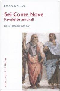 Sei come nove. Favolette amorali - Francesco Ricci - Libro Tullio Pironti 2011, Nuovi scrittori italiani | Libraccio.it