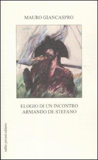 Elogio di un incontro. Armando De Stefano - Mauro Giancaspro - Libro Tullio Pironti 2011, Elogi | Libraccio.it