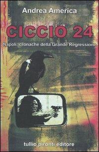Ciccio 24. Napoli: cronache della grande regressione - Andrea America - Libro Tullio Pironti 2011 | Libraccio.it