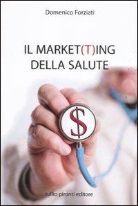 Il market(t)ing della salute - Domenico Forziati - Libro Tullio Pironti 2011 | Libraccio.it