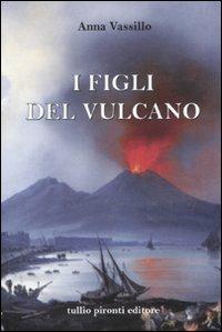 I figli del vulcano - Anna Vassillo - Libro Tullio Pironti 2011 | Libraccio.it