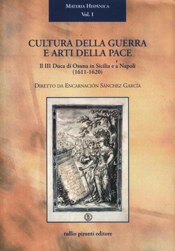 Cultura della guerra e arti della pace. Il III duca di Osuna in Sicilia e a Napoli (1610-1620)  - Libro Tullio Pironti 2012, Materia hispanica | Libraccio.it