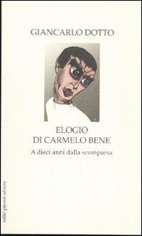 Elogio di Carmelo Bene. A dieci anni dalla scomparsa - Giancarlo Dotto - Libro Tullio Pironti 2012, Elogi | Libraccio.it