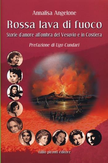 Rossa lava di fuoco. Storie d'amore all'ombra del Vesuvio e in Costiera - Annalisa Angelone - Libro Tullio Pironti 2013 | Libraccio.it