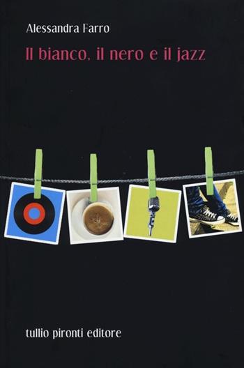Il bianco, il nero e il jazz - Alessandra Farro - Libro Tullio Pironti 2012, Narrativa | Libraccio.it