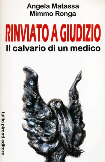Rinviato a giudizio. Il calvario di un medico - Angela Matassa, Mimmo Ronga - Libro Tullio Pironti 2012 | Libraccio.it