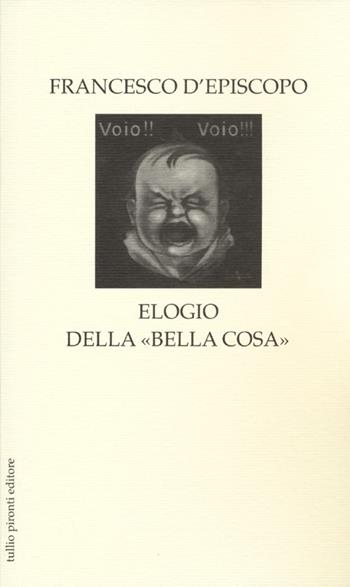 Elogio della «bella cosa» - Francesco D'Episcopo - Libro Tullio Pironti 2013, Elogi | Libraccio.it