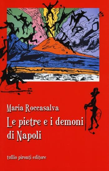 Le pietre e i demoni di Napoli - Maria Roccasalva - Libro Tullio Pironti 2013, Narrativa | Libraccio.it