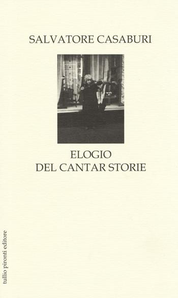 Elogio del cantar storie. Ballata in quattro tempi e prologo per Eteronòmia, Onìria e altre città - Salvatore Casaburi - Libro Tullio Pironti 2013, Elogi | Libraccio.it