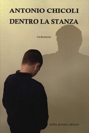 Dentro la stanza - Antonio Chicoli - Libro Tullio Pironti 2013, Narrativa | Libraccio.it