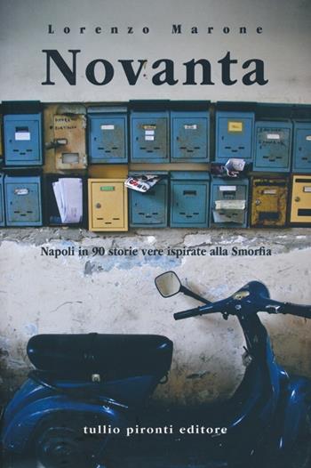 Novanta. Napoli in 90 storie vere ispirate alla Smorfia - Lorenzo Marone - Libro Tullio Pironti 2013, Narrativa | Libraccio.it