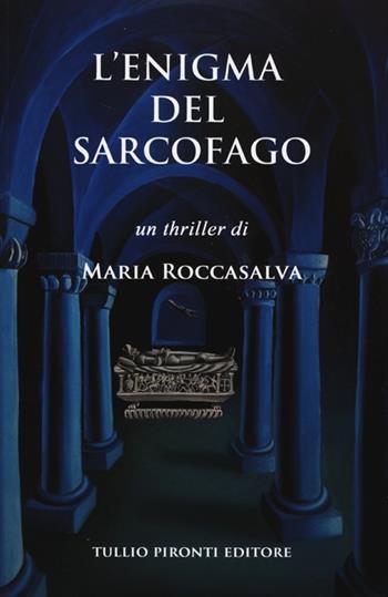 L'enigma del sarcofago - Maria Roccasalva - Libro Tullio Pironti 2013, Narrativa | Libraccio.it