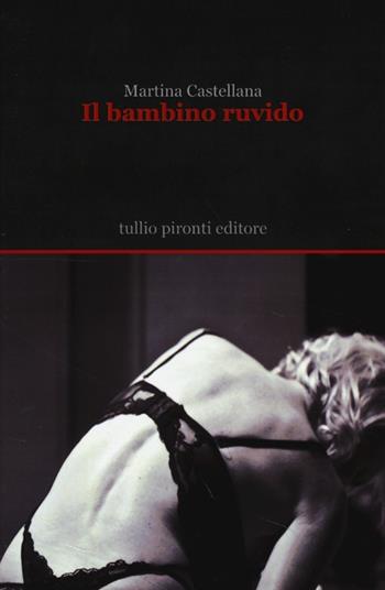 Il bambino ruvido - Martina Castellana - Libro Tullio Pironti 2013, Narrativa | Libraccio.it