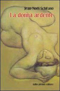 La donna ardente - Jean-Noël Schifano - Libro Tullio Pironti 2013 | Libraccio.it