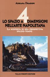 Lo spazio a 4 dimensioni nell'arte napoletana. La scoperta di una prospettiva spazio-tempo. Ediz. illustrata