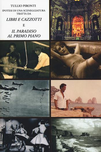Ipotesi di una sceneggiatura. Tratta da «Libri e cazzotti» e «Il paradiso al primo piano» - Tullio Pironti - Libro Tullio Pironti 2014, Narrativa | Libraccio.it