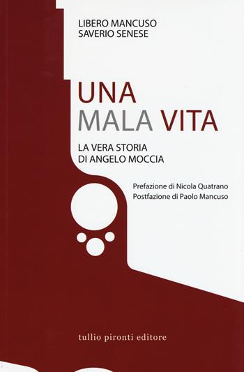 Una mala vita. La vera storia di Angelo Moccia - Libero Mancuso, Saverio Senese - Libro Tullio Pironti 2015, Saggistica | Libraccio.it