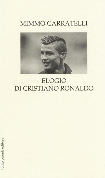 Elogio di Cristiano Ronaldo - Mimmo Carratelli - Libro Tullio Pironti 2014, Elogi | Libraccio.it