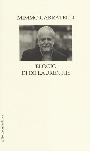 Elogio di De Laurentiis - Mimmo Carratelli - Libro Tullio Pironti 2014, Elogi | Libraccio.it
