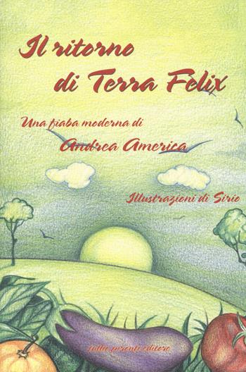 Il ritorno di Terra Felix. Una fiaba moderna - Andrea America - Libro Tullio Pironti 2014 | Libraccio.it