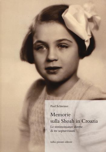 Memorie sulla Shoah in Croazia. La testimonianze dirette di tre sopravvissuti - Paul Schreiner - Libro Tullio Pironti 2015 | Libraccio.it