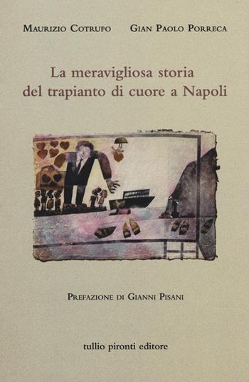 La meravigliosa storia del trapianto di cuore a Napoli - Maurizio Cotrufo, G. Paolo Porreca - Libro Tullio Pironti 2014 | Libraccio.it