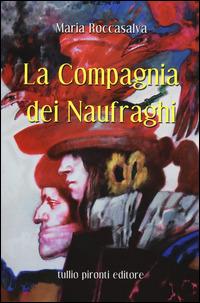 La compagnia dei naufraghi - Maria Roccasalva - Libro Tullio Pironti 2014, Narrativa | Libraccio.it