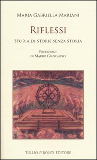Riflessi. Storia di storie senza storia - Maria Gabriella Mariani - Libro Tullio Pironti 2014 | Libraccio.it