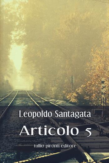 Articolo 5 - Leopoldo Santagata - Libro Tullio Pironti 2015 | Libraccio.it