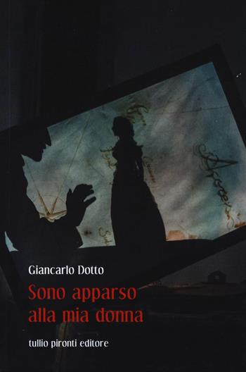 Sono apparso alla mia donna - Giancarlo Dotto - Libro Tullio Pironti 2015, Narrativa | Libraccio.it