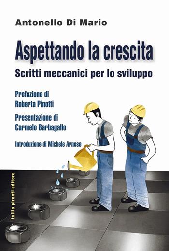 Aspettando la crescita. Scritti meccanici per lo sviluppo - Antonello Di Mario - Libro Tullio Pironti 2015, Saggistica | Libraccio.it